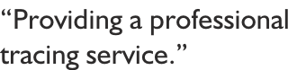 “Providing a professional  tracing service.”