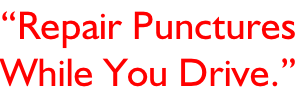 “Repair Punctures While You Drive.”